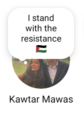 Kawtar is clear and proud in her support for "Hamas", an Arabic acronym which stands for "Islamic Resistance Movement", commonly referred to in English simply as the "resistance".